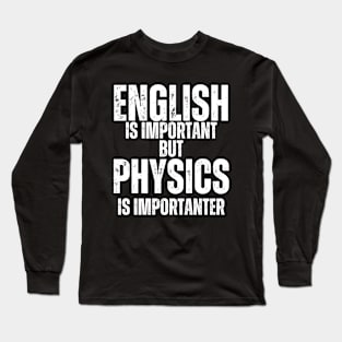 English is important But Physics is importanter Long Sleeve T-Shirt